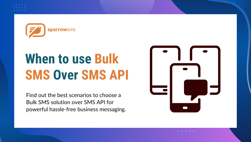 When to use Bulk SMS Over SMS API?